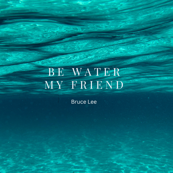 Be water my friend-2